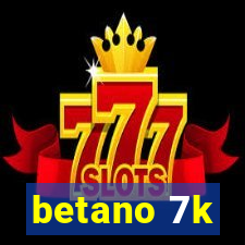 betano 7k